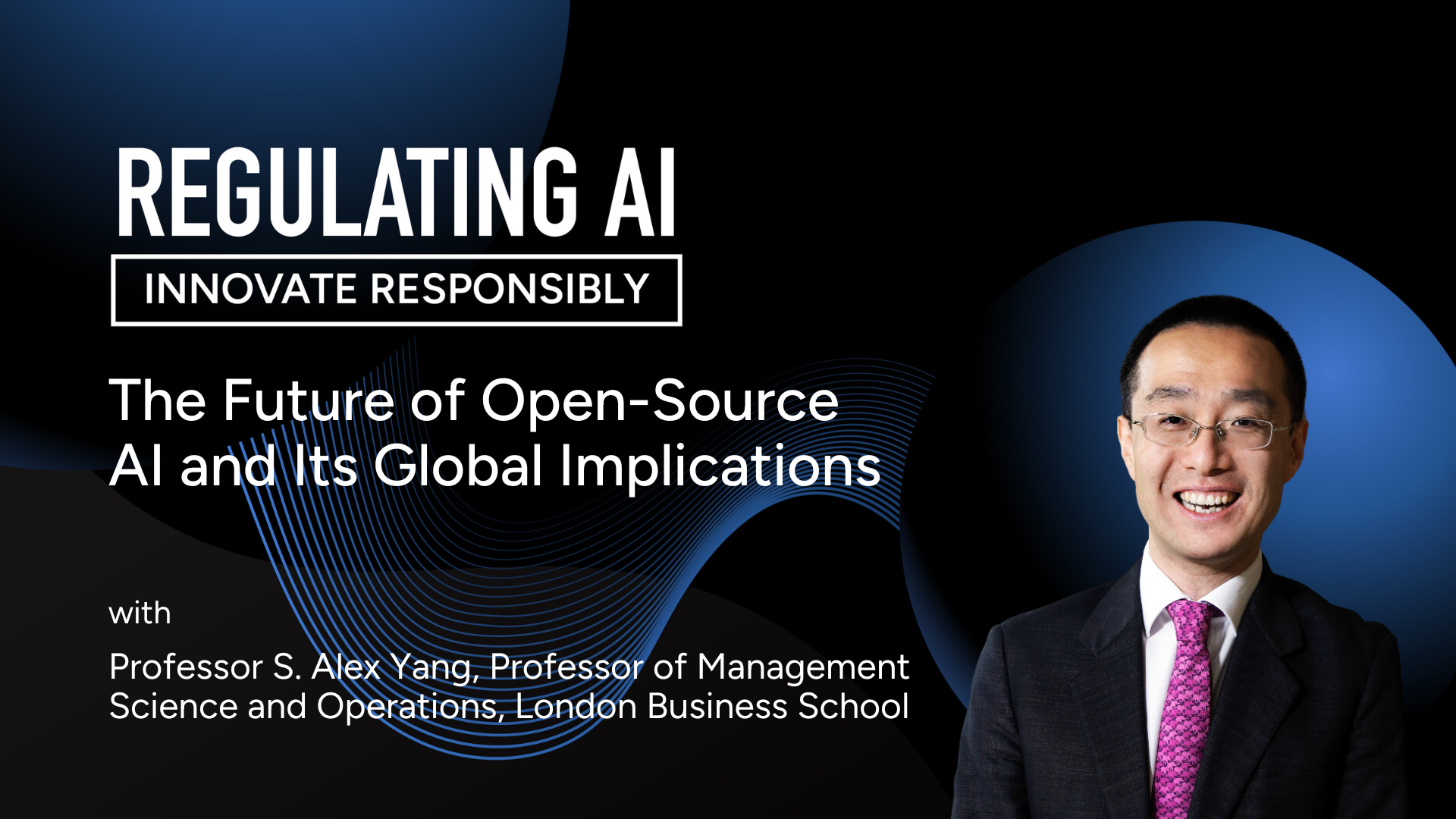 The Future of Open-Source AI and Its Global Implications with Professor S. Alex Yang, Professor of Management Science and Operations, London Business School